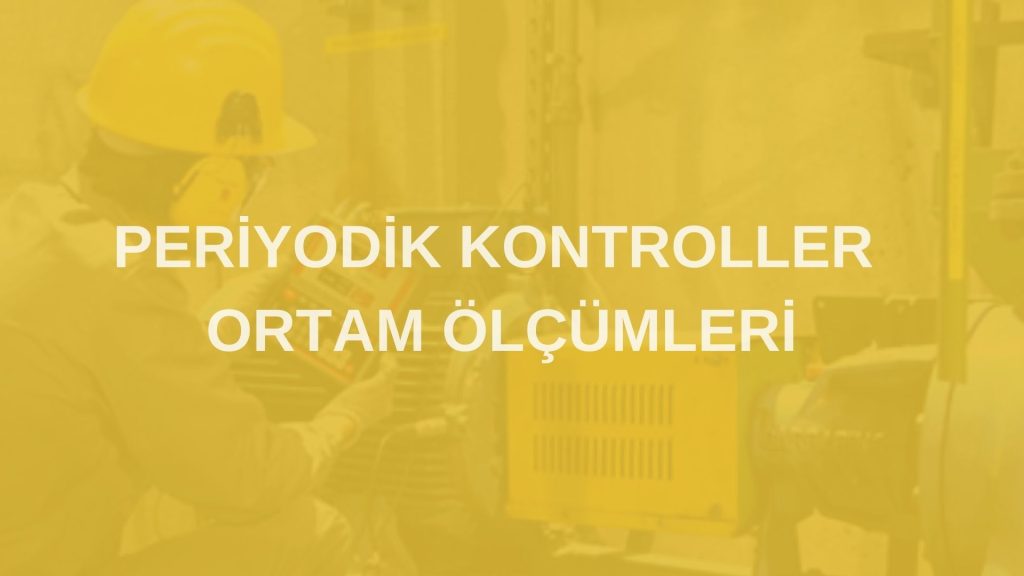 periyodik kontroller ortam olcumleri izmir